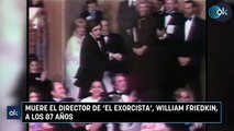 Muere el director de ‘El exorcista’, William Friedkin, a los 87 años