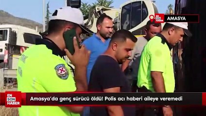 Amasya'da genç sürücü öldü! Polis acı haberi aileye veremedi