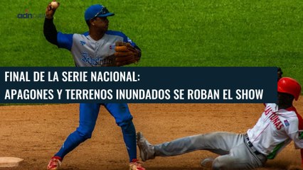 Final de la Serie Nacional entre apagones y estadios inundados