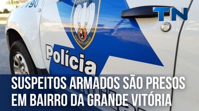 Suspeitos armados são presos na Grande Vitória