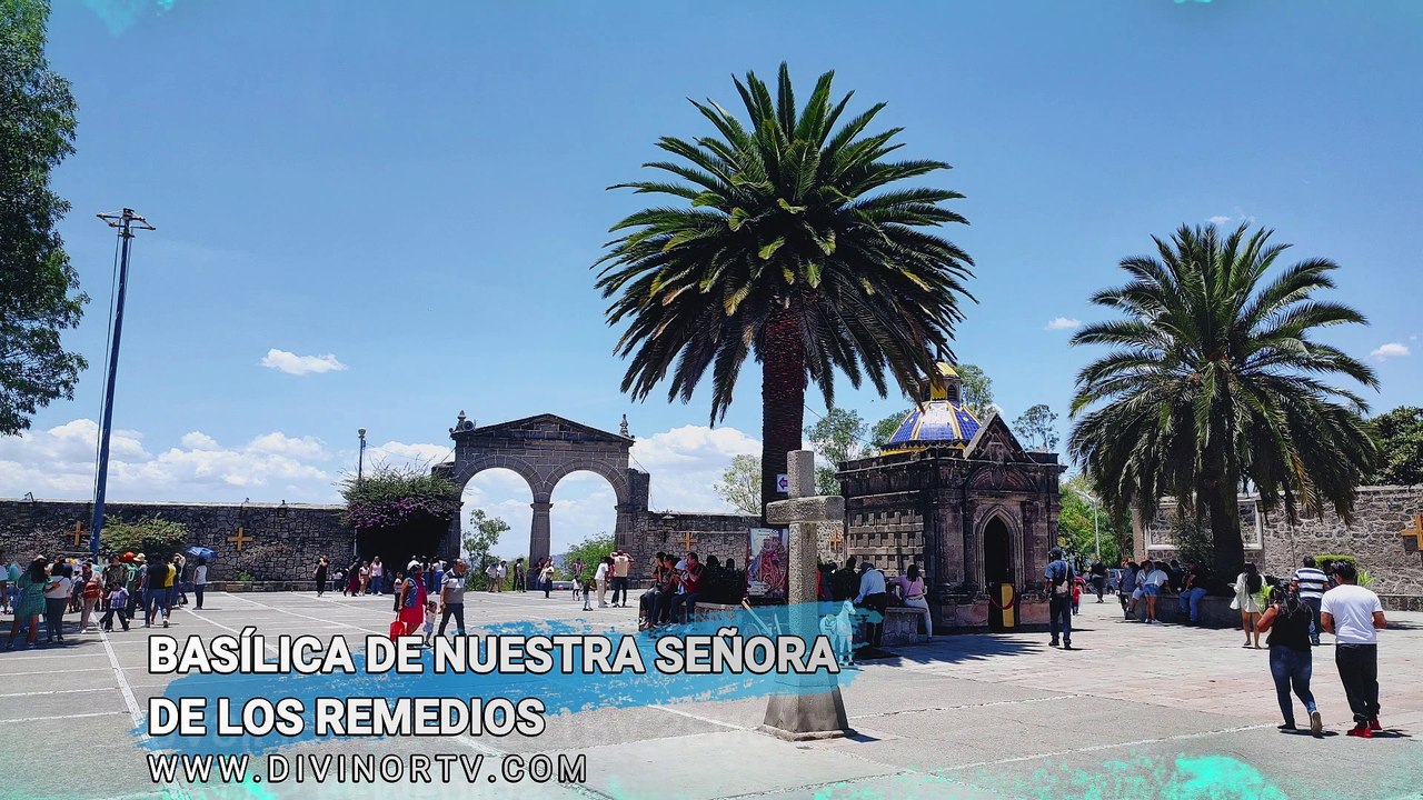 Vídeo 40. Basílica de Nuestra Señora de los Remedios en Naucalpan
