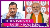 Delhi Services Bill Passed In Rajya Sabha With 131 Votes In Favour & 102 Against: CM Arvind Kejriwal Calls It A Black Day In History Of India’s Democracy, Slams PM Modi
