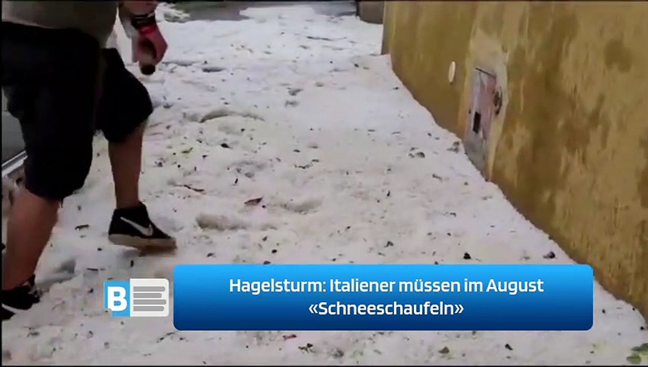 Hagelsturm: Italiener müssen im August «Schneeschaufeln»
