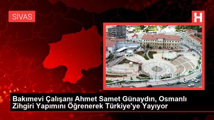 Bakımevi Çalışanı Ahmet Samet Günaydın, Osmanlı Zihgiri Yapımını Öğrenerek Türkiye'ye Yayıyor