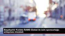 Başakşehir Kulübü RAMS Global ile isim sponsorluğu anlaşması imzaladı