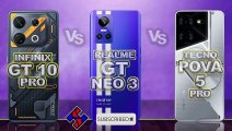 Infinix GT 10 Pro vs Realme GT Neo 3 vs Tecno Pova 5 Pro