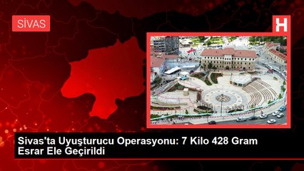 Sivas'ta Uyuşturucu Operasyonu: 7 Kilo 428 Gram Esrar Ele Geçirildi