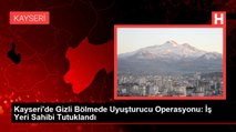 Kayseri'de Gizli Bölmede Uyuşturucu Operasyonu: İş Yeri Sahibi Tutuklandı