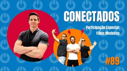 Programa Conectados #89 com Fábio Medeiros - 08/08/2023
