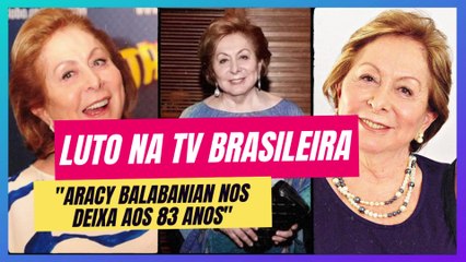 Luto na tv. Atriz Inesquecível: Aracy Balabanian e Suas Atuações Memoráveis