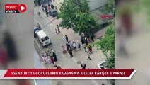 Esenyurt'ta çocukların kavgasına aileler karıştı : 3 yaralı