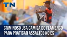 Criminoso usa camisa do Flamengo para praticar assaltos no ES