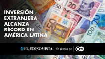 Inversión extranjera alcanza récord en América Latina