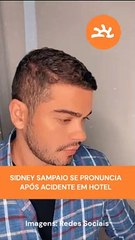 SIDNEY SAMPAIO SE PRONUNCIA APÓS ACIDENTE EM HOTEL