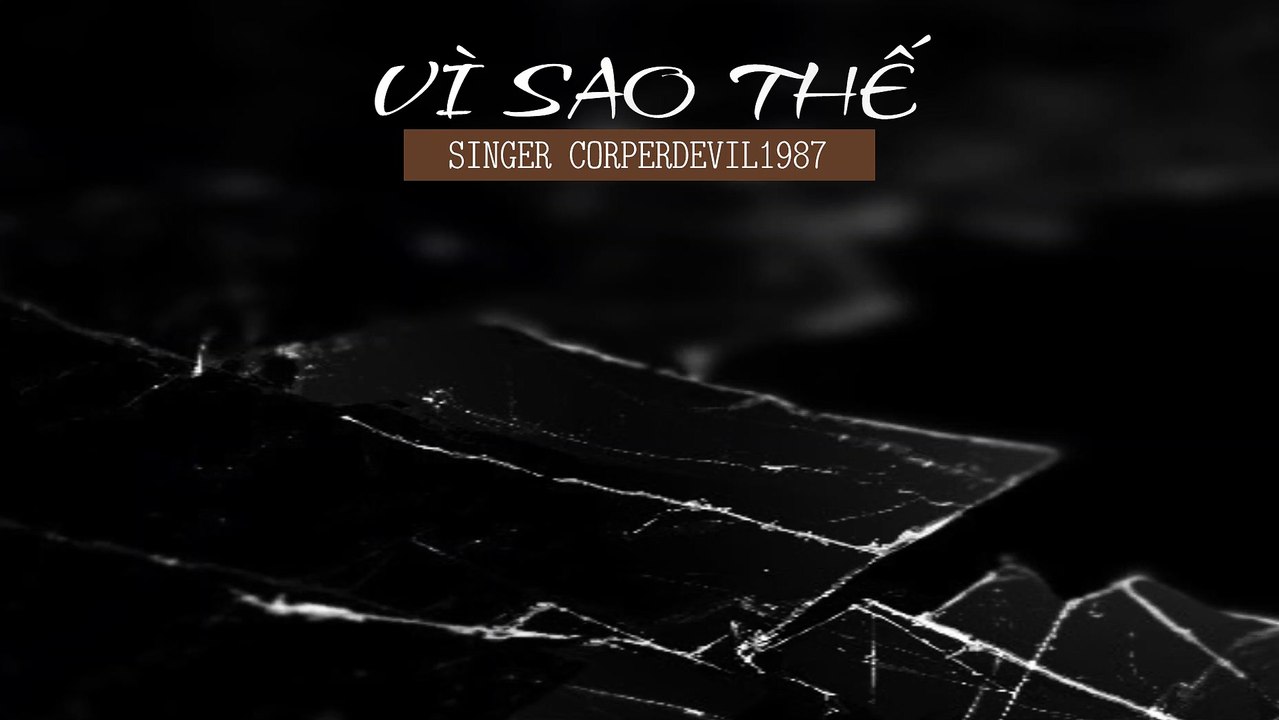 Vì sao thế (Singer Corperdevil1987) Full HD