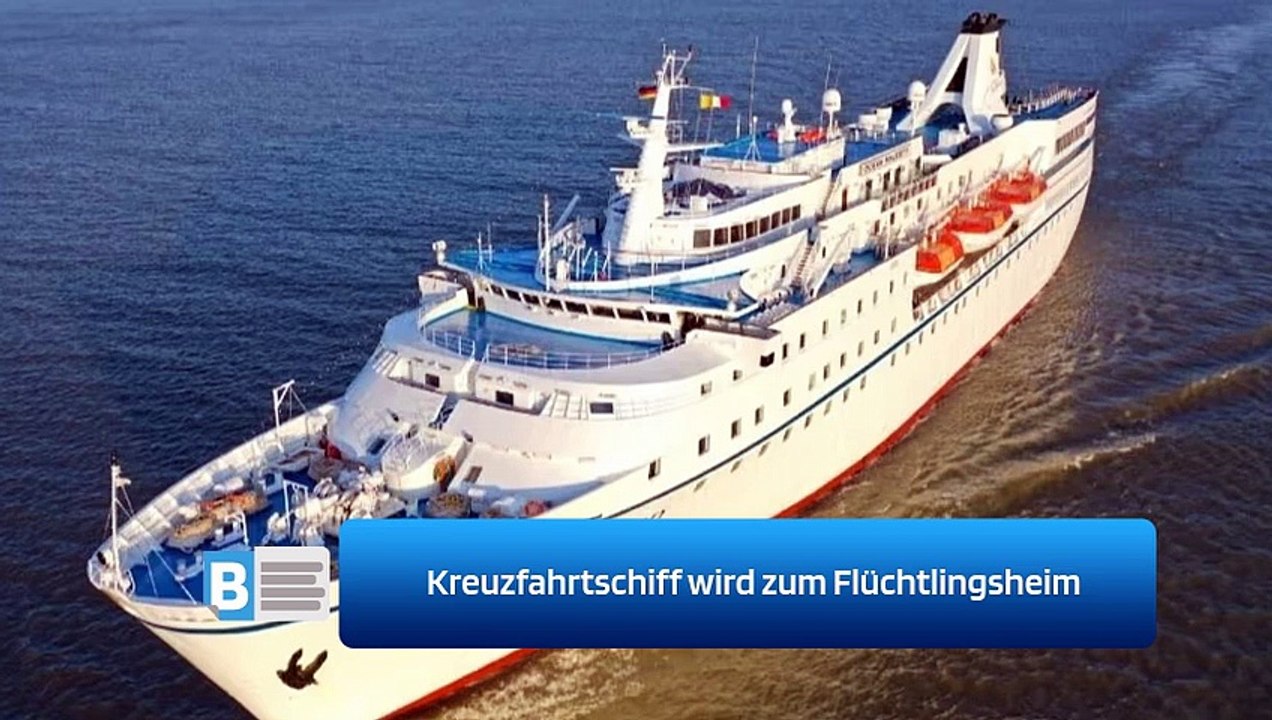 Kreuzfahrtschiff wird zum Flüchtlingsheim