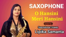 O hansini meri hansini | Saxophone music | By saxophone queen Lipika | O hansini meri hansini by lipika | Most popular saxophone queen Lipika Samanata | Saxophone lovers | Inside love