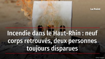 Haut-Rhin : onze personnes présumées mortes dans l’incendie d’un gîte