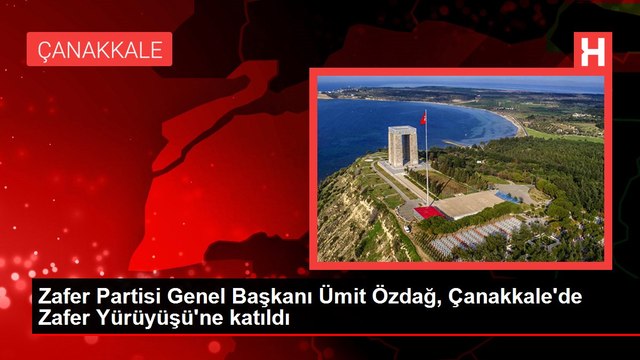 Zafer Partisi Genel Başkanı Ümit Özdağ, Çanakkale'de Zafer Yürüyüşü'ne katıldı