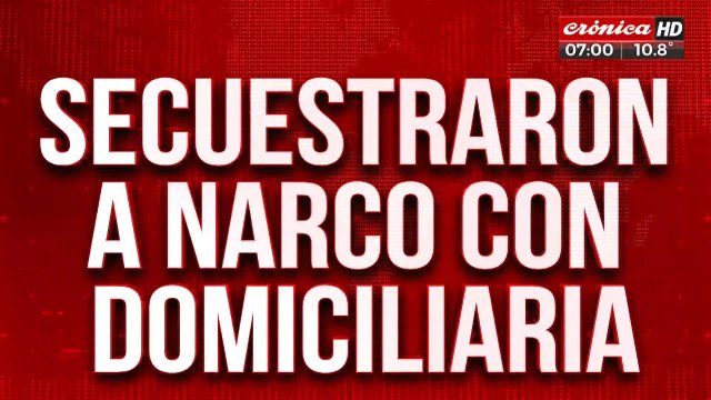 Insólito: secuestraron a narcotraficante que cumplía prisión domiciliaria