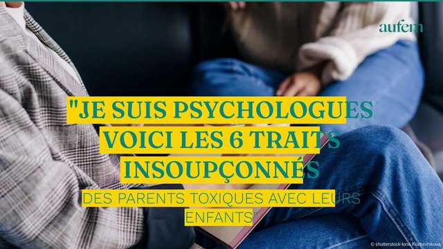 “Je suis psychologue voici les 6 traits insoupçonnés des parents toxiques avec leurs enfants”