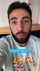 Astuce si ton PC bug