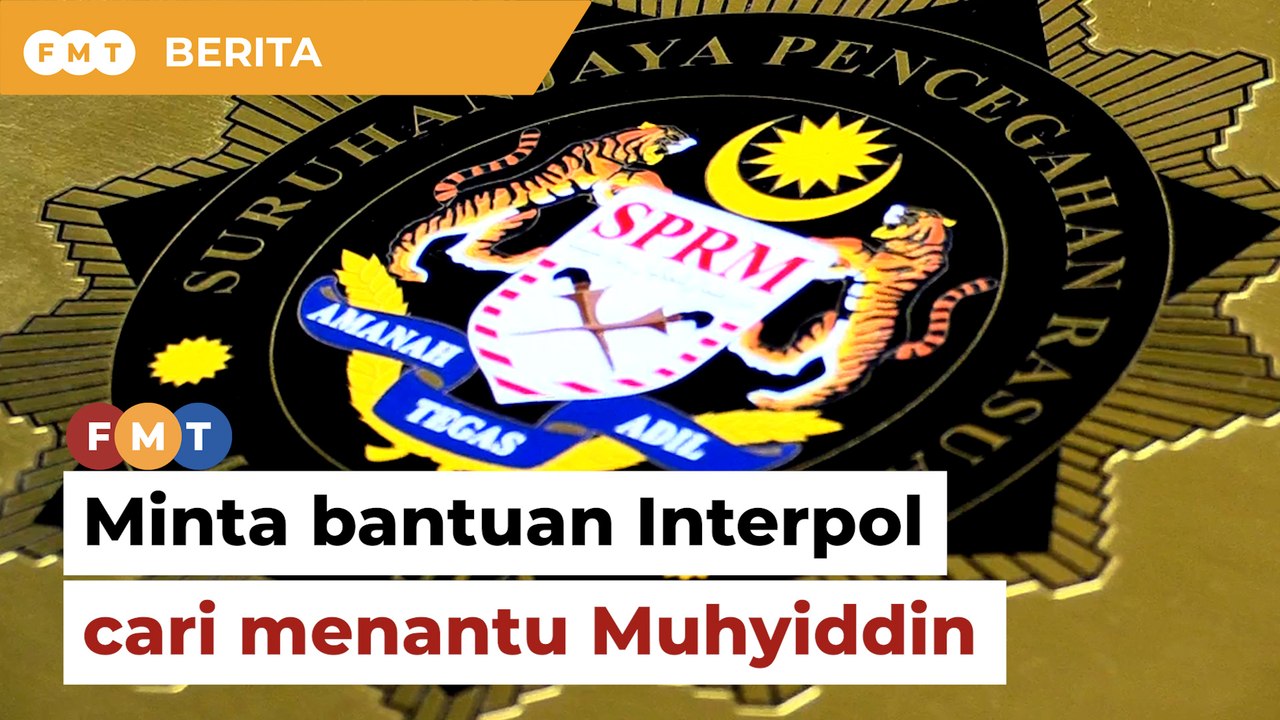 SPRM mungkin minta bantuan Interpol cari menantu Muhyiddin