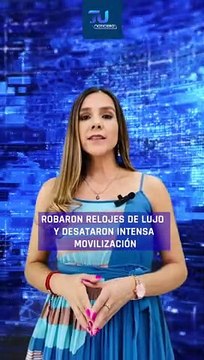 Intensa movilización policíaca generó el robo de unos relojes de lujo, los responsables ya están detenidos #TuNotiReel