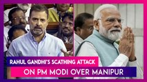 Rahul Gandhi In Lok Sabha: Congress MP’s Scathing Attack On PM Modi Led Centre; Says ‘BJP Murdered India In Manipur’