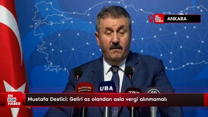Mustafa Destici: Geliri az olandan asla vergi alınmamalı