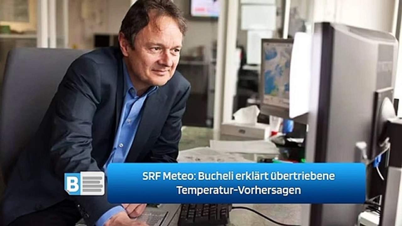 SRF Meteo: Bucheli erklärt übertriebene Temperatur-Vorhersagen