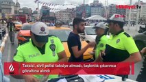 Taksici, sivil polisi taksiye almadı, taşkınlık çıkarınca gözaltına alındı