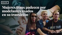 Mujeres trans padecen por modelantes usados en su transición