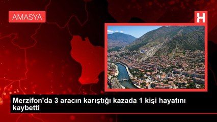 Merzifon'da 3 aracın karıştığı kazada 1 kişi hayatını kaybetti