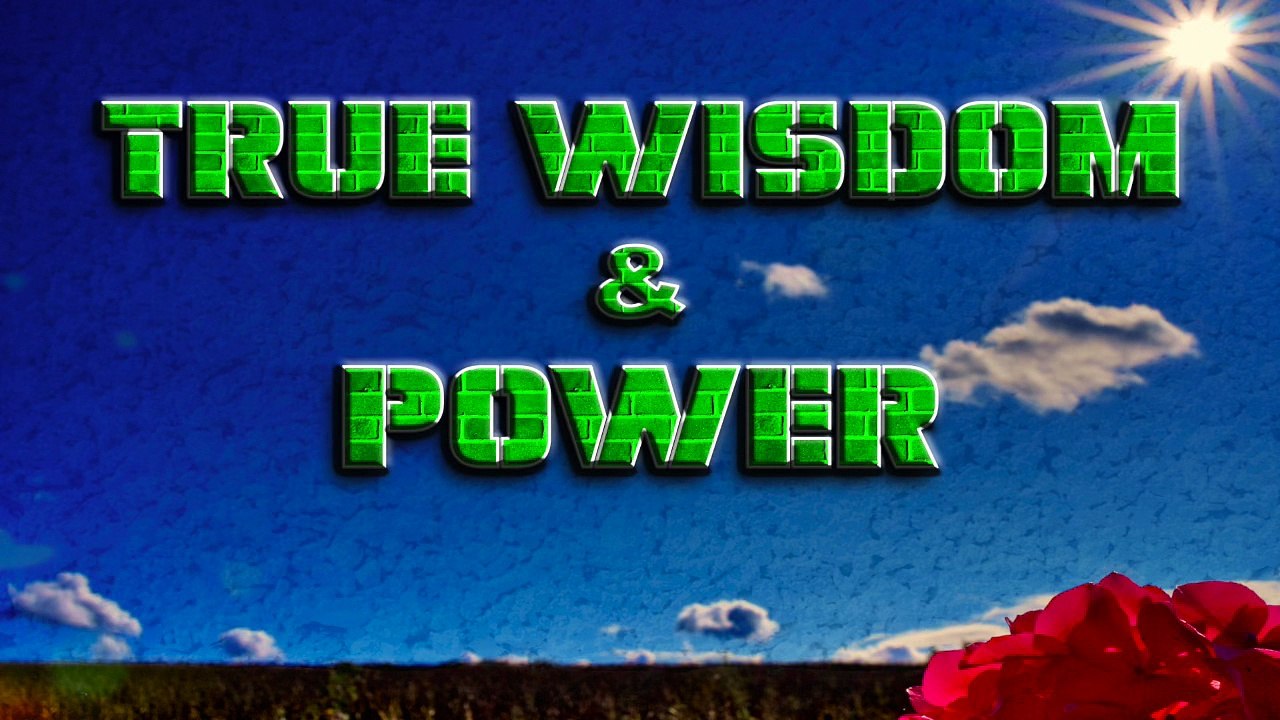 True Wisdom & Power