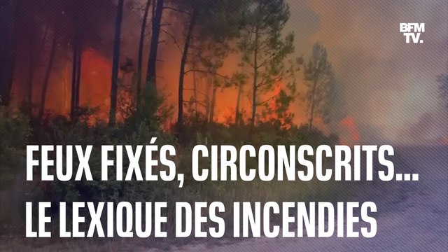 Feux fixés, maîtrisés, circonscrits… Petit lexique des incendies