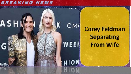 Corey Feldman Separating From Wife