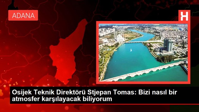 Osijek Teknik Direktörü Stjepan Tomas: Bizi nasıl bir atmosfer karşılayacak biliyorum