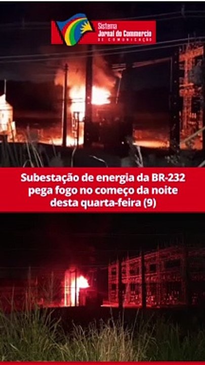 Subestação de energia da BR-232 pega fogo no co...