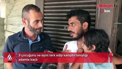 3 çocuğunu ve eşini terk edip kampta tanıştığı adamla kaçtı
