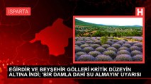 EĞİRDİR VE BEYŞEHİR GÖLLERİ KRİTİK DÜZEYİN ALTINA İNDİ; 'BİR DAMLA DAHİ SU ALMAYIN' UYARISI