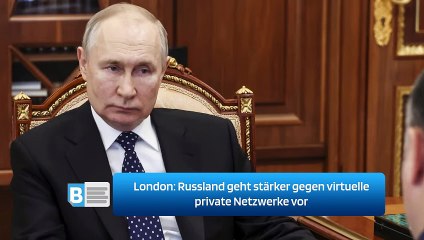 Download Video: London: Russland geht stärker gegen virtuelle private Netzwerke vor