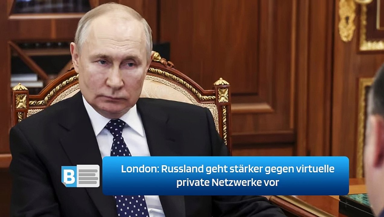 London: Russland geht stärker gegen virtuelle private Netzwerke vor