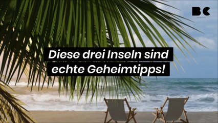 Diese drei Inseln sind echte Geheimtipps!
