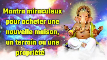 Mantra miraculeux pour acheter une nouvelle maison, un terrain ou une propriété
