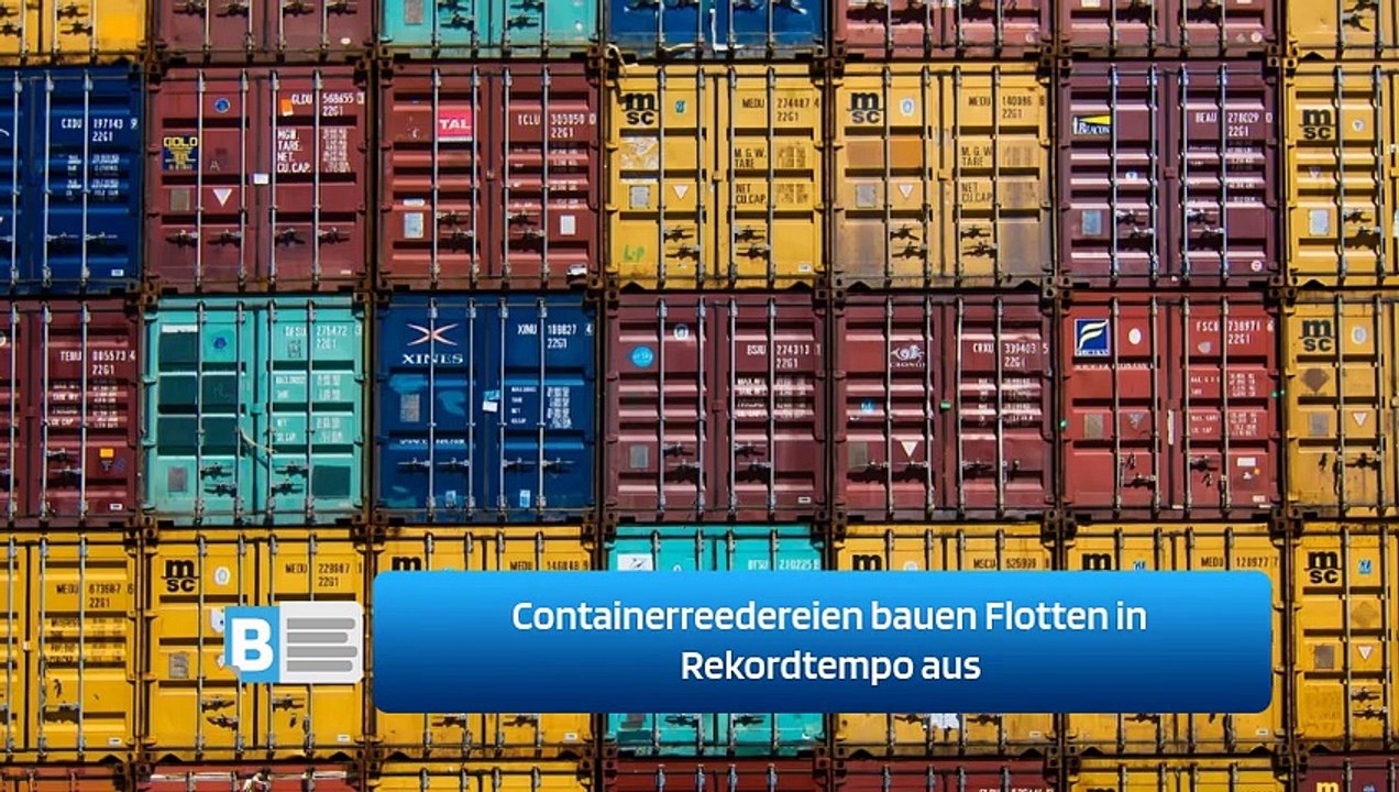 Containerreedereien bauen Flotten in Rekordtempo aus