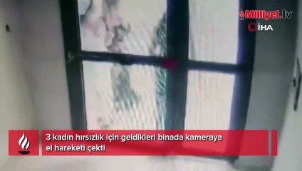 3 kadın hırsızlık için geldikleri binada kameraya el hareketi çekti