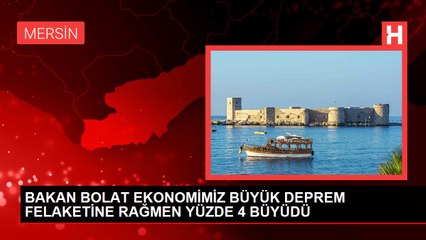 BAKAN BOLAT EKONOMİMİZ BÜYÜK DEPREM FELAKETİNE RAĞMEN YÜZDE 4 BÜYÜDÜ