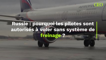 Russie : pourquoi les pilotes sont autorisés à voler sans système de freinage?