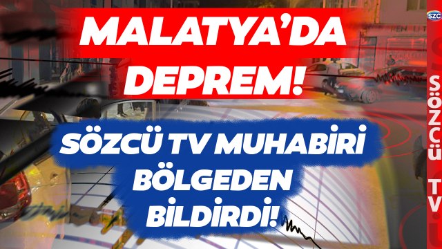 Malatya Yeşilyurt'ta Deprem! Sözcü TV Muhabiri Bölgeden Son Durumu Aktardı